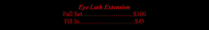 Text Box: Eye Lash ExtensionFull Set.$100Fill In$45